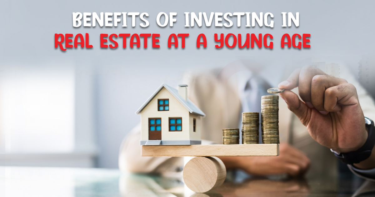 Benefits of Investing in Real Estate at a Young Age